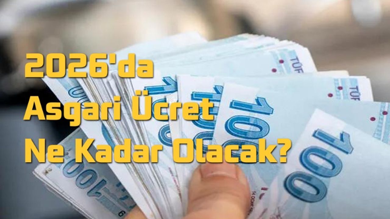 Yeni Asgari Ücret 2026 İçin Masadaki Rakamlar: Yüzde Kaç Zam Bekleniyor?