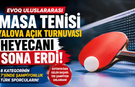 Evoq Uluslararası Masa Tenisi Turnuvası Sona Erdi