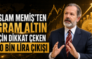 İslam Memiş'ten Gram Altın İçin 10 Bin Lira Şartı
