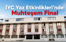 İYC Yaz Etkinlikleri'nde Muhteşem Kapanış