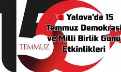 Yalova’da 15 Temmuz Demokrasi ve Milli Birlik Günü Etkinlikleri – Tüm Halkımız Davetlidir