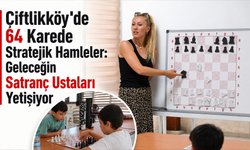 Çiftlikköy'de Geleceğin Satranç Ustaları Yetişiyor