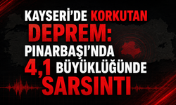Kayseri'de 4.1 Büyüklüğünde Deprem