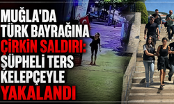 Muğla'da Türk Bayrağını Yakan Şüpheli Yakalandı