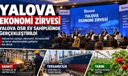 Yalova Ekonomi Zirvesi Gerçekleştirildi: Sanayi, Tersanecilik ve Tarım Masada