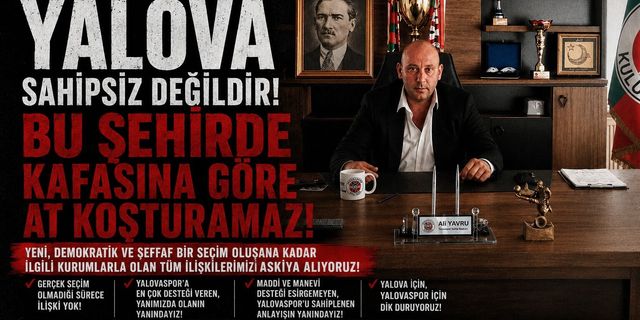 Yalovaspor Başkanı Ali Yavru’dan sert açıklama: “Yalova sahipsiz değildir”