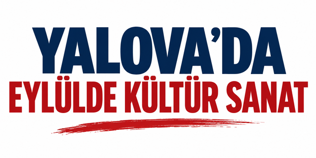 Eylül’de Yalova’da Kültür Sanat Rüzgarı