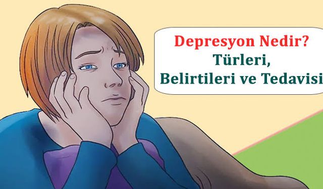 Depresyonun Türleri Belirtileri  ve Tedavi Yolları