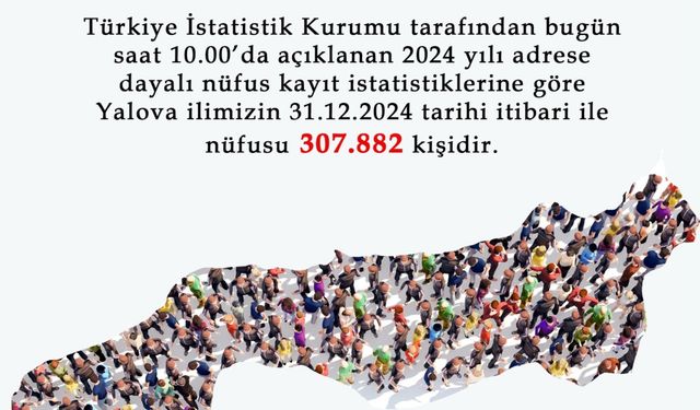 Yalova’nın nüfusu, 307.882 kişiye yükseldi