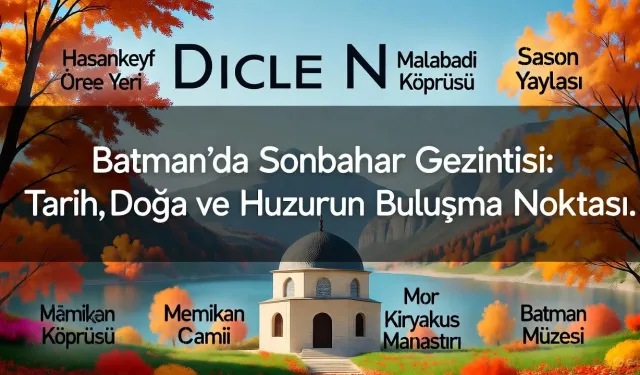 Batman’da Sonbahar Gezintisi: Tarih, Doğa ve Huzurun Buluşma Noktası