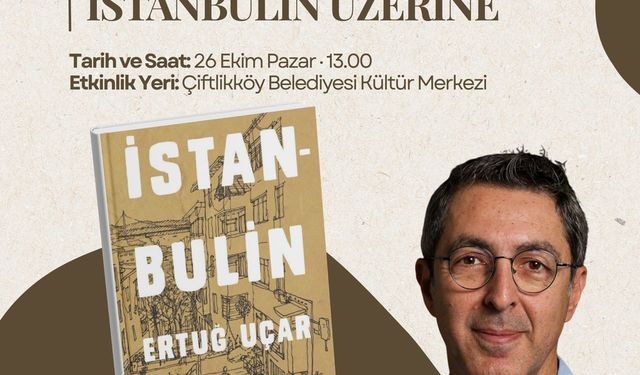 Ertuğ Uçar “İstanbulin” Söyleşisiyle Çiftlikköy’de Okurlarıyla Buluşacak