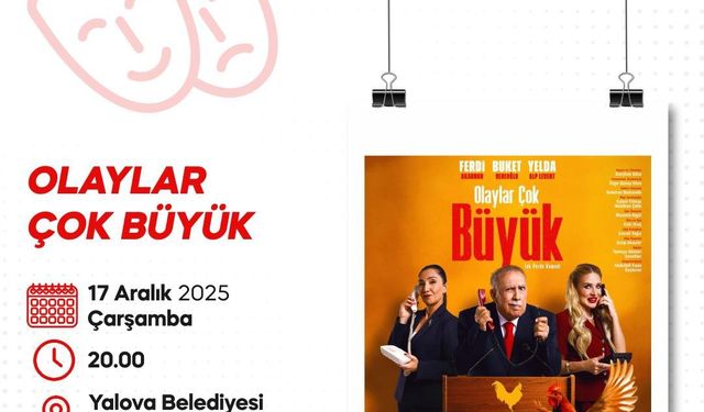Yalova’da “Olaylar Çok Büyük” Tiyatro Oyunu Ücretsiz Sahnelenecek