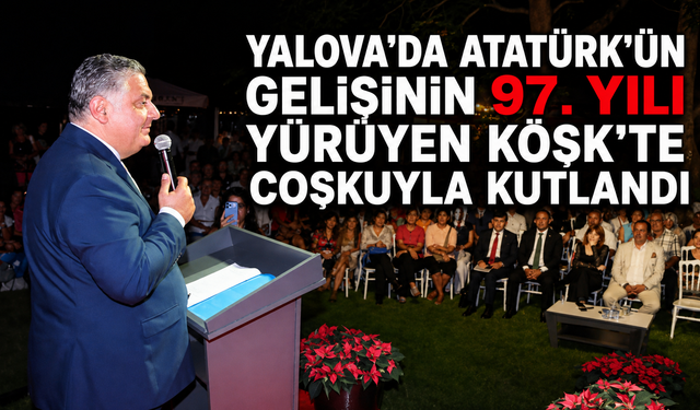 Yalova Yürüyen Köşk'te Atatürk'ün Gelişinin 97. Yılı Kutlandı