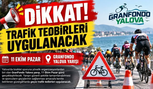 GranFondo Yalova Yarışı Nedeniyle Bazı Yollar Trafiğe Kapatılacak