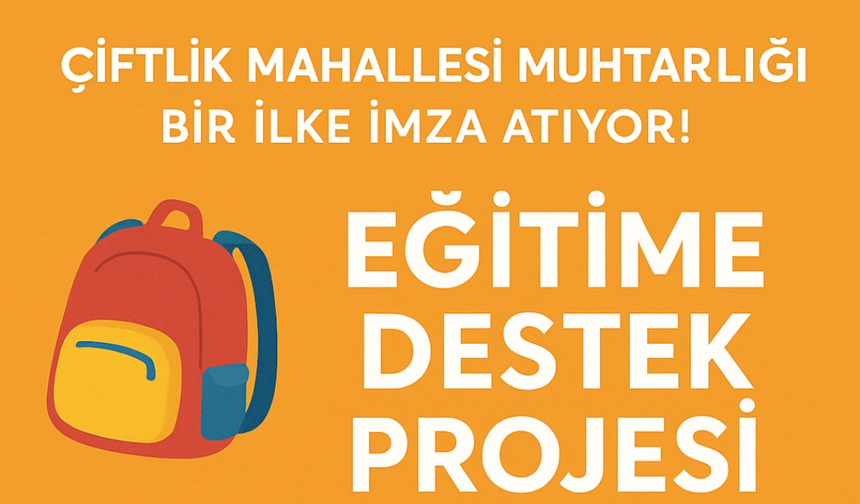 Çiftlik Mahallesi Muhtarlığı’ndan Örnek Sosyal Sorumluluk Projesi: Eğitim Kırtasiye Desteği Başlıyor