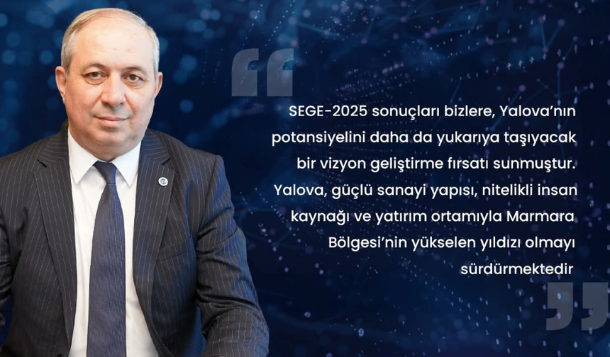 Yalova SEGE-2025’te Türkiye’nin En Gelişmiş 9. İli Oldu: Teknoloji Odaklı İstihdamda Türkiye Birincisi