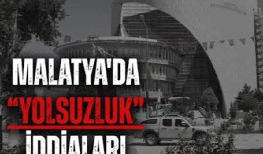 Malatya'da Yolsuzluk İddiaları