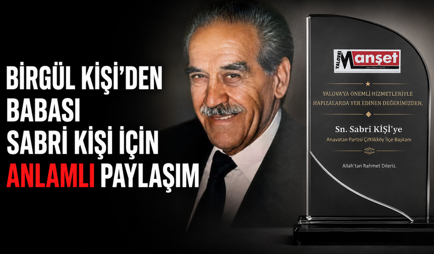 Birgül Kişi'den Babası Sabri Kişi İçin Paylaşım