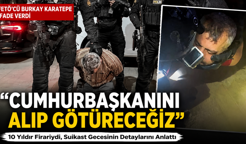Firari Darbeci Burkay Karatepe'nin 69 Sayfalık İfadesi Ortaya Çıktı