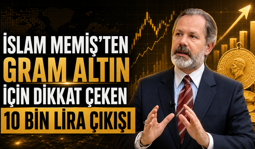 İslam Memiş'ten Gram Altın İçin 10 Bin Lira Şartı