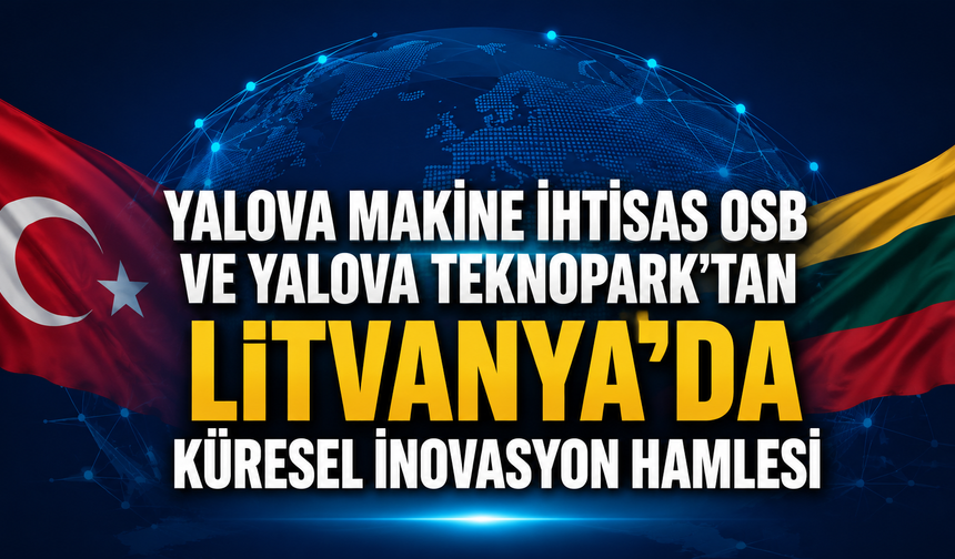 Yalova Makine İhtisas OSB ve Yalova Teknopark'tan Litvanya Hamlesi