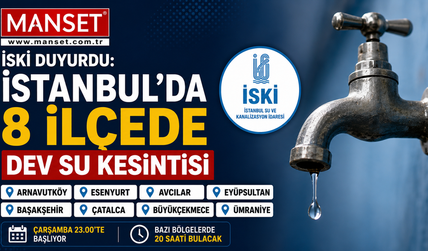 İstanbul'da İSKİ Su Kesintisi Listesi: 8 İlçe Susuz Kalacak