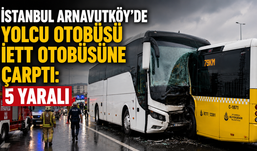 İstanbul Arnavutköy'de Otobüs Kazası: 5 Yaralı