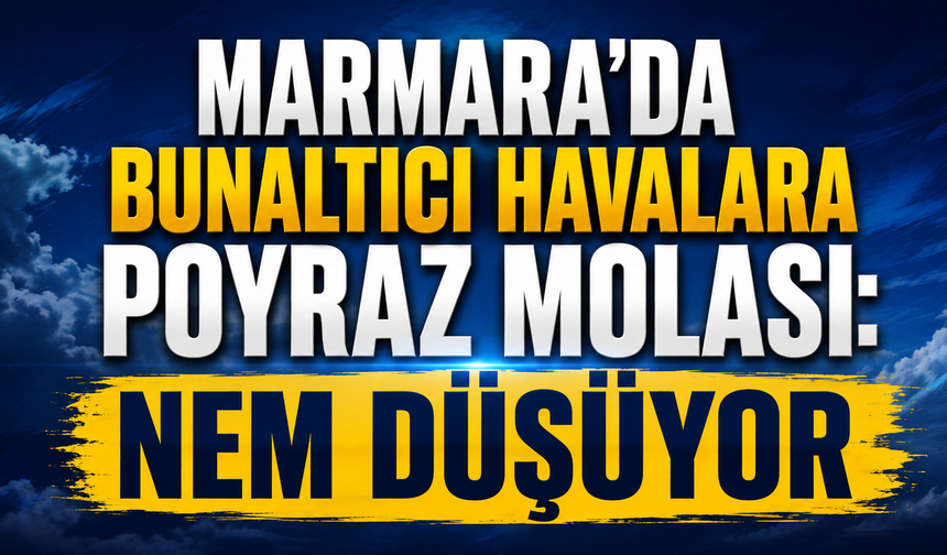 Marmara'da Bunaltıcı Havalara Poyraz Serinliği