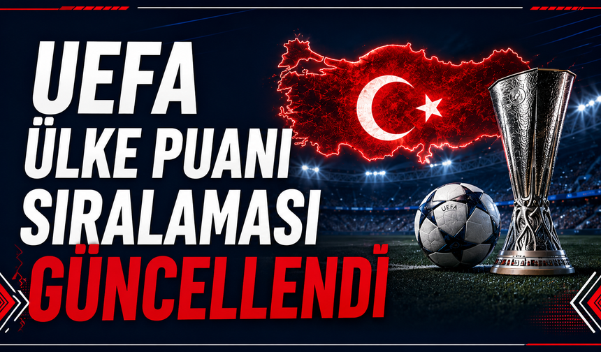 UEFA Ülke Puanı Sıralaması Güncellendi: Türkiye 9. Sırada