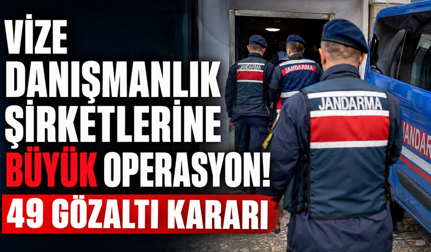 Vize Şirketlerine Operasyon: 49 Gözaltı Kararı