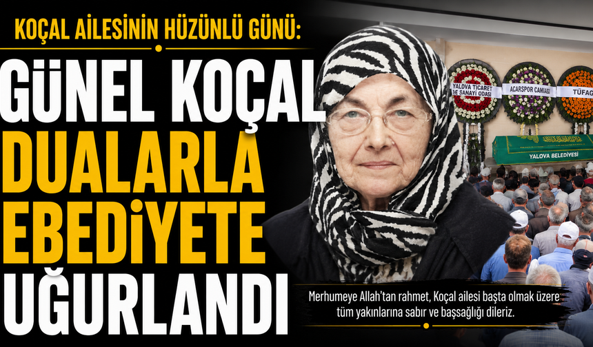 Koçal Ailesinin Ulu Çınarı Günel Koçal Uğurlandı