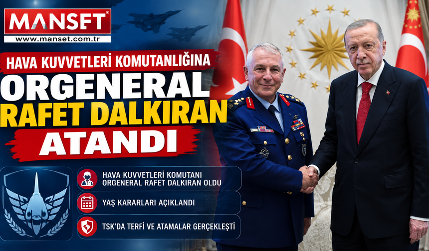 2026 YAŞ Kararları Açıklandı: Rafet Dalkıran Hava Kuvvetleri Komutanı Oldu