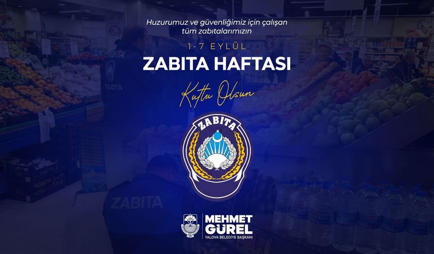Yalova Belediye Başkanı Mehmet Gürel’den Zabıta Teşkilatı’na Kutlama Mesajı