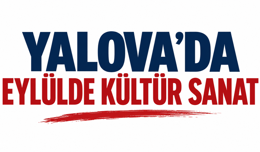 Eylül’de Yalova’da Kültür Sanat Rüzgarı