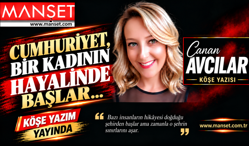 Cumhuriyet, Bir Kadının Hayallerinde  Başlar…