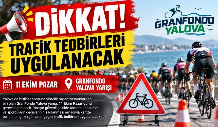 GranFondo Yalova Yarışı Nedeniyle Bazı Yollar Trafiğe Kapatılacak