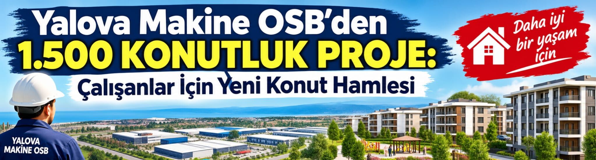 Yalova Makine OSB’den 1.500 Konutluk Proje: Çalışanlar İçin Yeni Konut Hamle