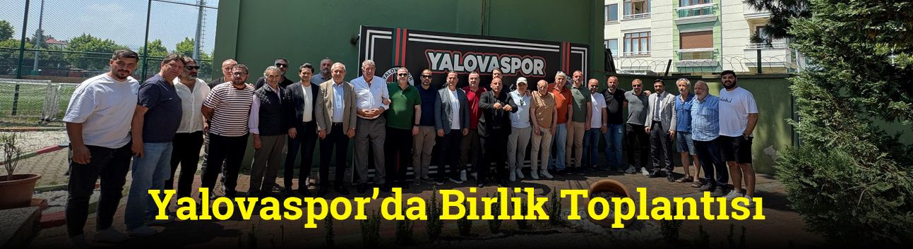 Yalovaspor’da Birlik Toplantısı