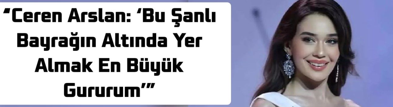 “Ceren Arslan: ‘Bu Şanlı Bayrağın Altında Yer Almak En Büyük Gururum’”