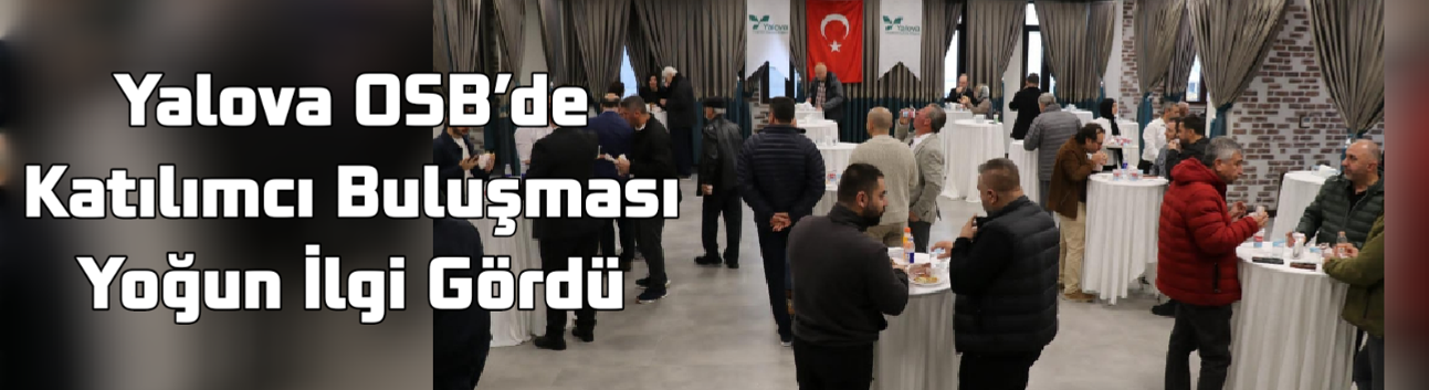 Yalova OSB’de Katılımcı Buluşması Yoğun İlgi Gördü