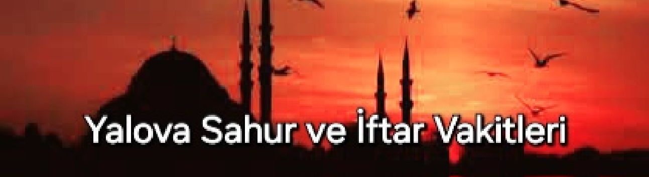 2026 Ramazan İmsakiyesi — Yalova Sahur ve İftar Vakitleri