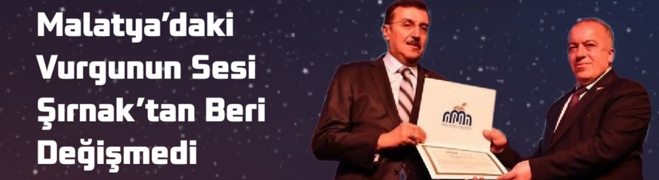 Malatya’daki Vurgunun Sesi Şırnak’tan Beri Değişmedi
