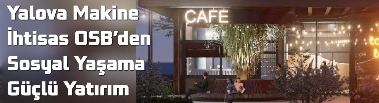 Yalova Makine İhtisas OSB’den Sosyal Yaşama Güçlü Yatırım