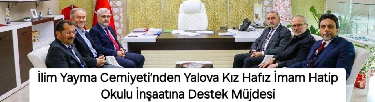 İlim Yayma Cemiyeti’nden Yalova Kız Hafız İmam Hatip Okulu İnşaatına Destek Müjdesi