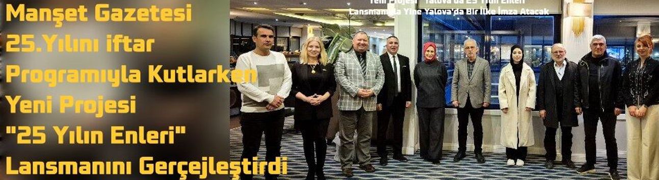 Manşet Gazetesi 25. Yılını İftar Programıyla Kutladı: “Yalova’da 25 Yılın Enleri” Lansmanı Yapıldı