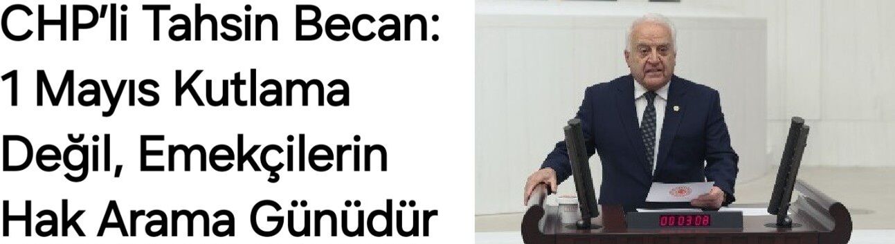CHP’li Tahsin Becan: 1 Mayıs Kutlama Değil, Emekçilerin Hak Arama Günüdür