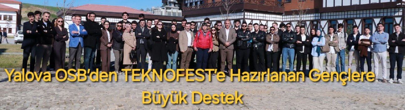 Yalova OSB’den TEKNOFEST’e Hazırlanan Gençlere Büyük Destek