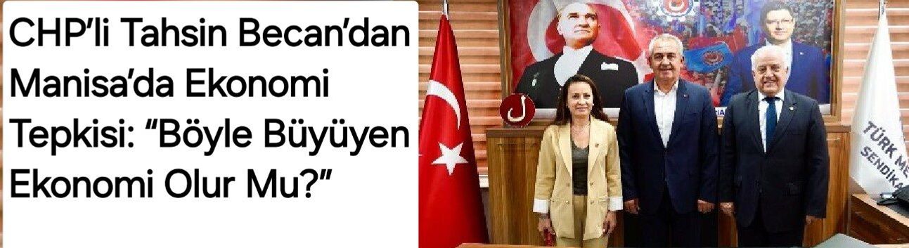 CHP’li Tahsin Becan’dan Manisa’da Ekonomi Tepkisi: “Böyle Büyüyen Ekonomi Olur Mu?”