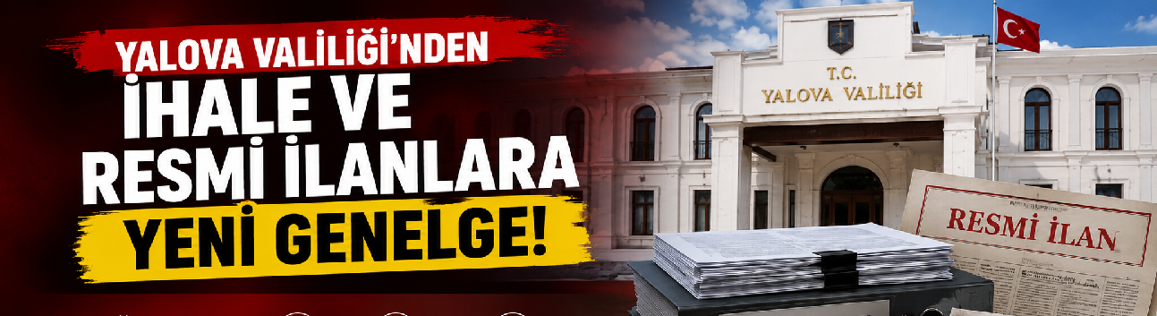 Yalova Valiliği’nden İhale ve Resmi İlanlar İçin Yeni Genelge