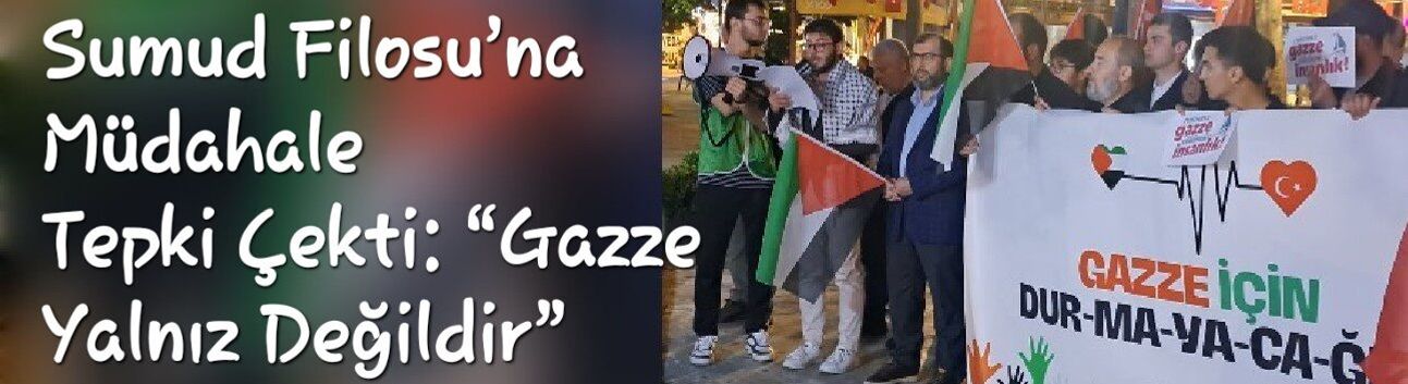 Sumud Filosu’na Müdahale Tepki Çekti: “Gazze Yalnız Değildir”